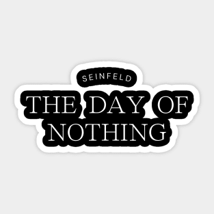 Seinfeld - THE DAY OF NOTHING Sticker
